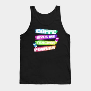 COFFE GIVES ME TEACHER POWERS Tank Top